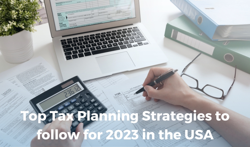 Top tax planning strategies to follow for 2023 in the USA
