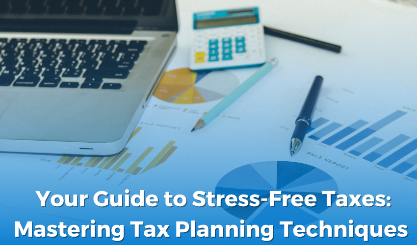  Your Guide to Stress-Free Taxes: Mastering Tax Planning Techniques