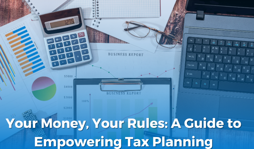 Your Money, Your Rules: A Guide to Empowering Tax Planning